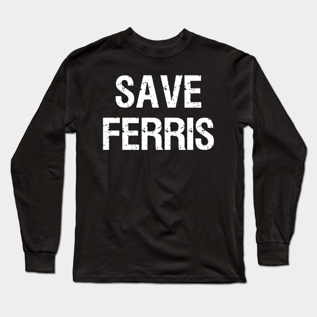 Save Ferris 80s Long Sleeve T-Shirt by BateerMonster